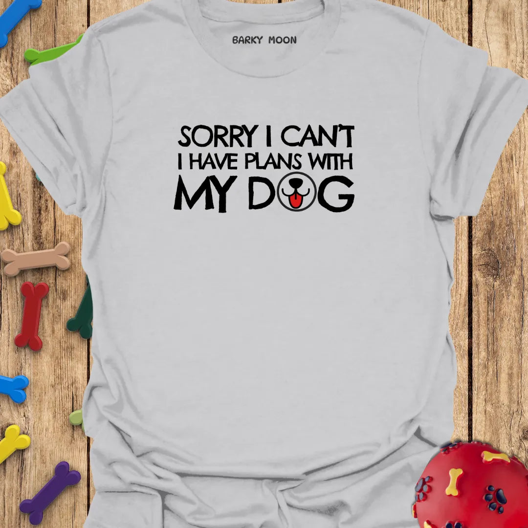 Sorry I Can’t…T-Shirt