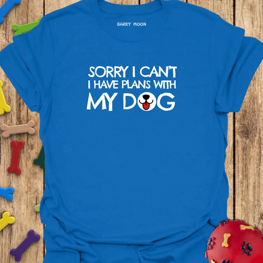 Sorry I Can’t…T-Shirt