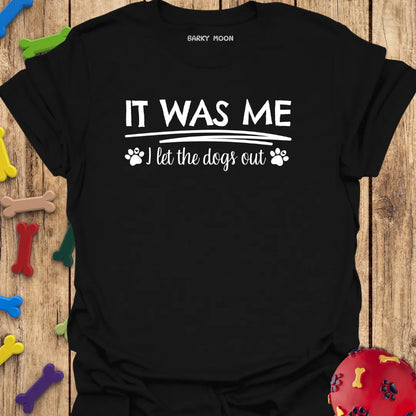 It Was Me I Let The Dogs Out T-Shirt