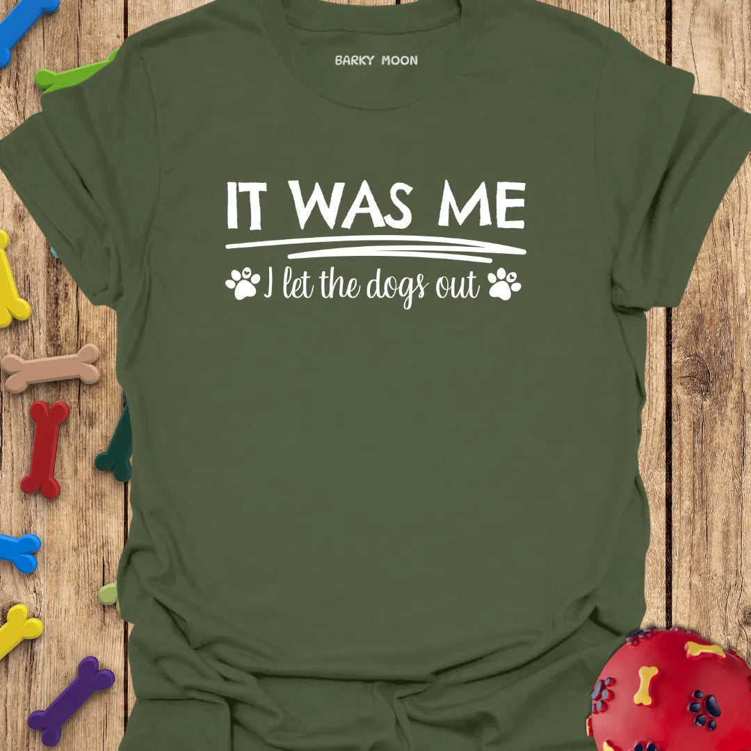 It Was Me I Let The Dogs Out T-Shirt