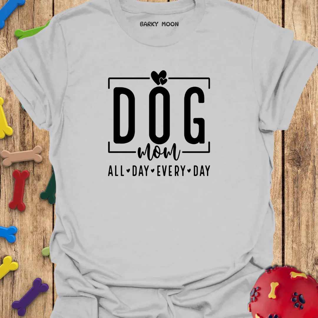 Dog Mom All Day Every Day T-Shirt