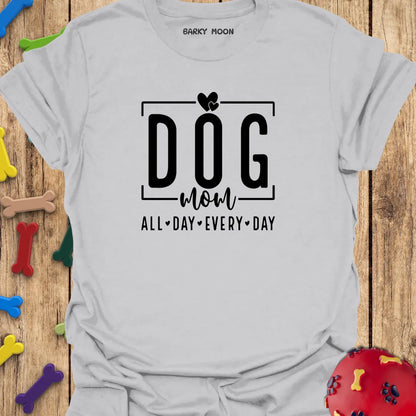 Dog Mom All Day Every Day T-Shirt