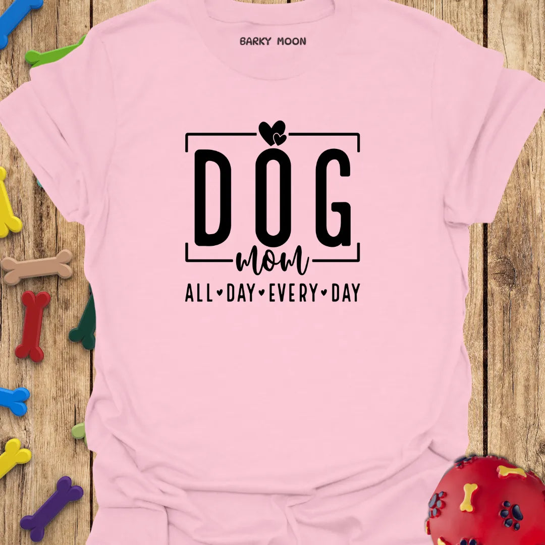 Dog Mom All Day Every Day T-Shirt