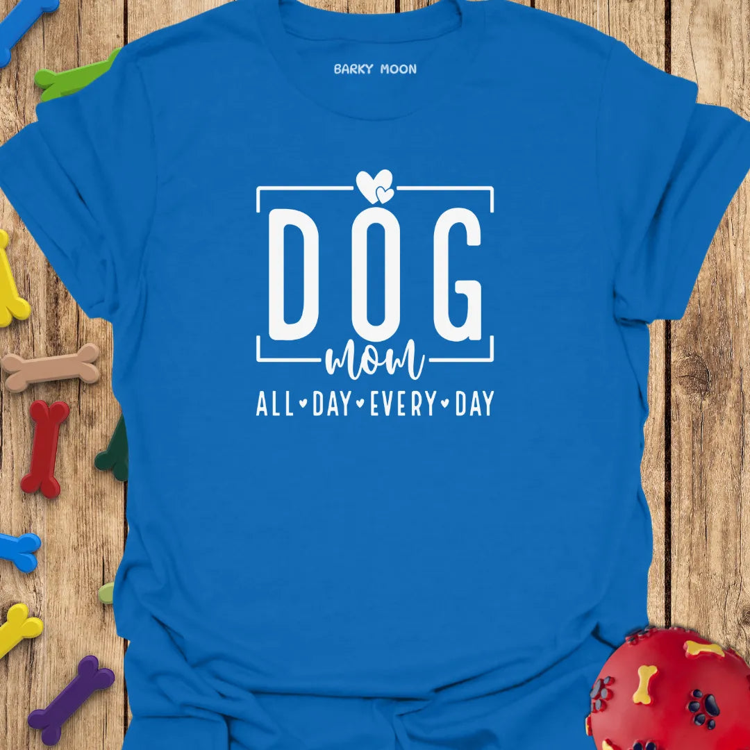 Dog Mom All Day Every Day T-Shirt