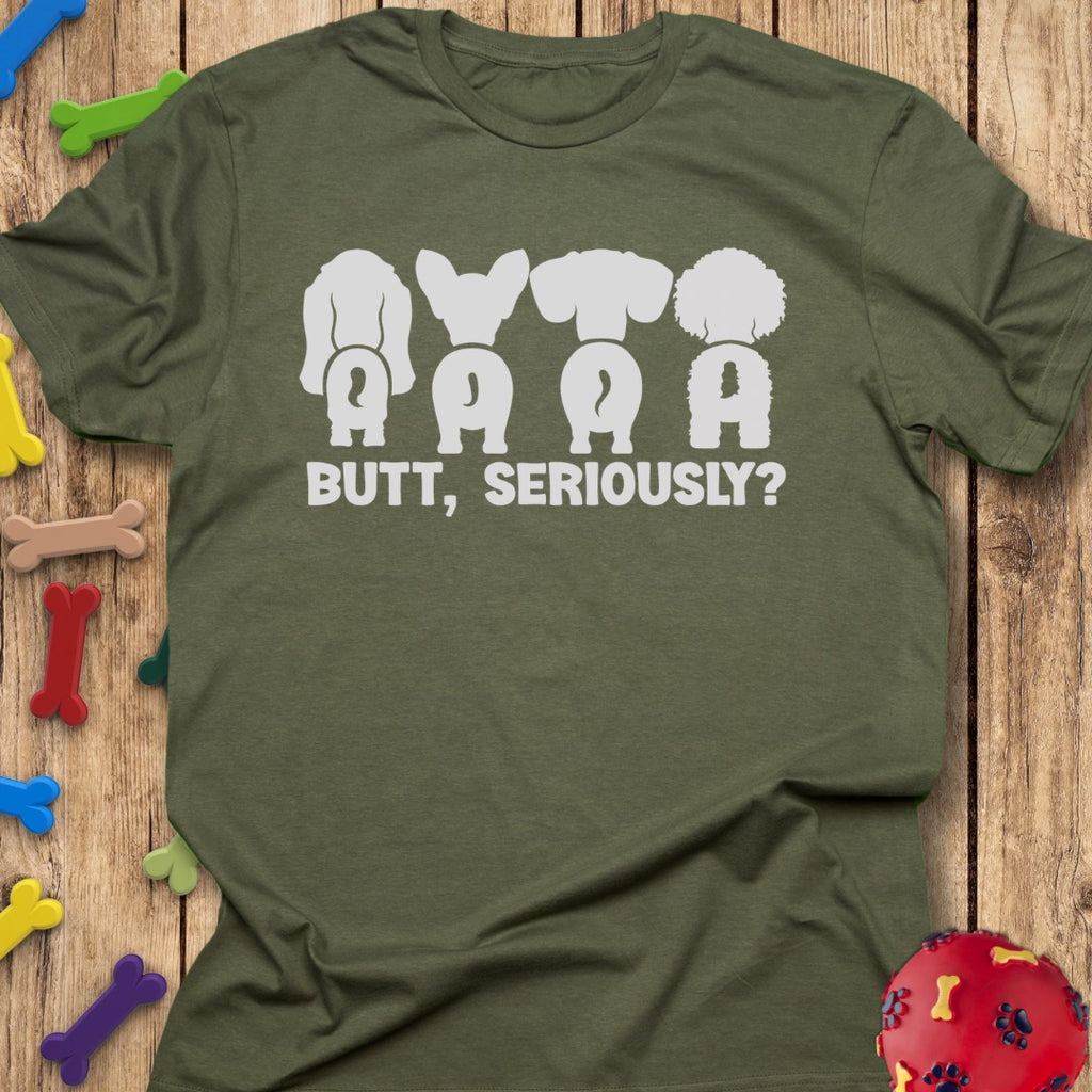 Butt, Seriously? T-Shirt