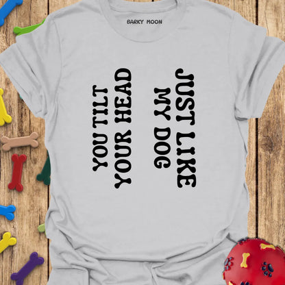 You Tilt Your Head...T-Shirt