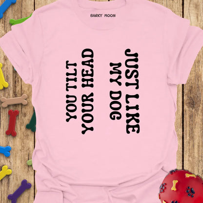 You Tilt Your Head...T-Shirt