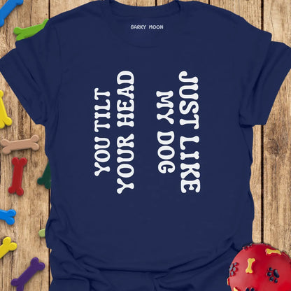 You Tilt Your Head...T-Shirt