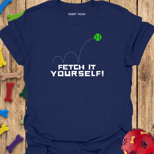 Fetch It Yourself T-Shirt