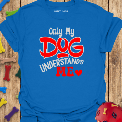 Only My Dog T-Shirt