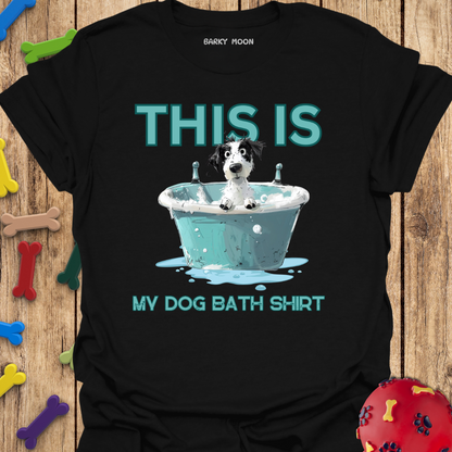 My Dog Bath Shirt