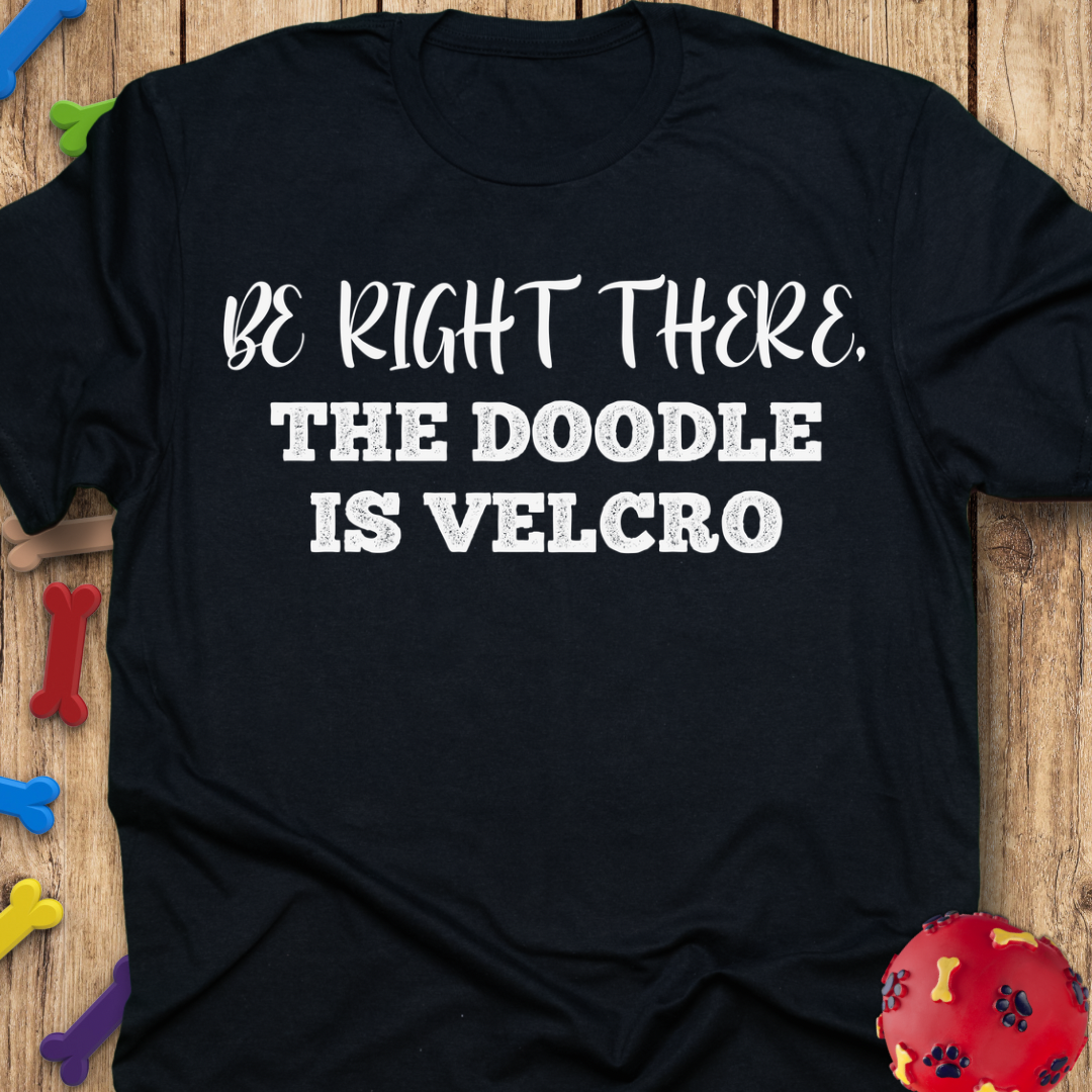 Be Right There T-Shirt