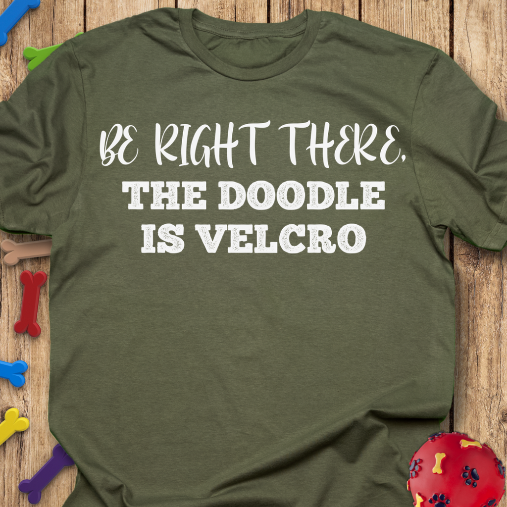 Be Right There T-Shirt