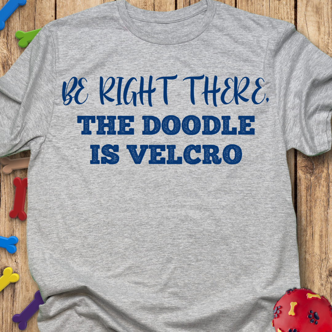 Be Right There T-Shirt