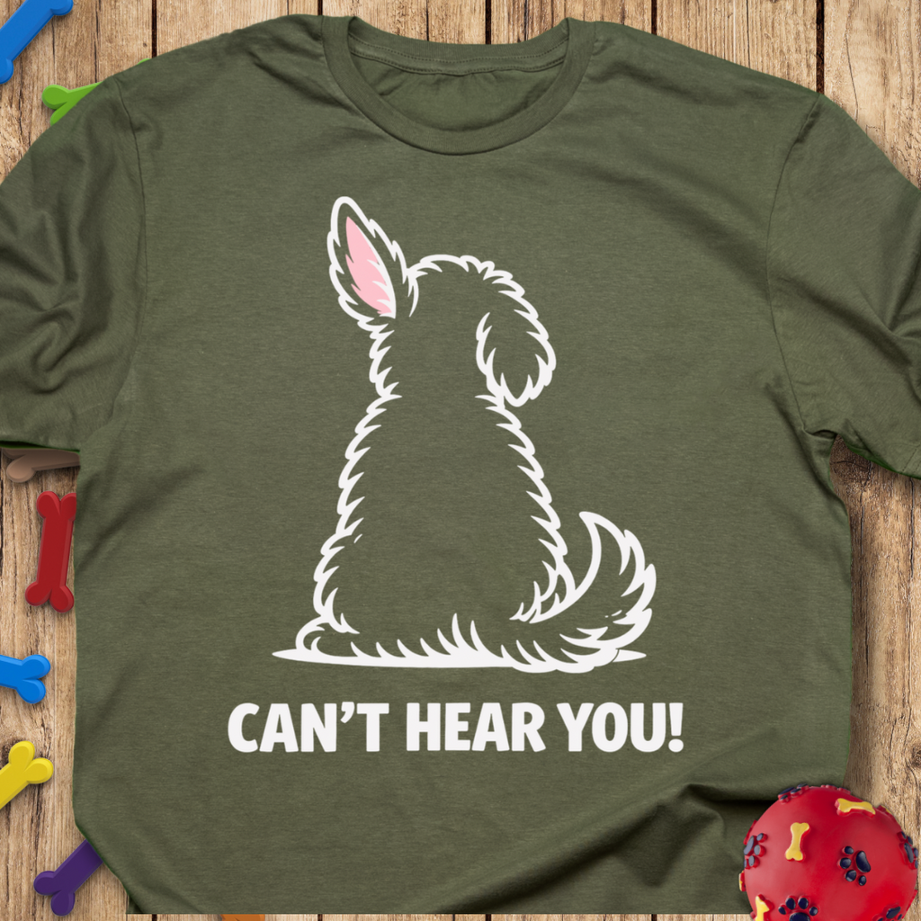 Can’t Hear You T-Shirt