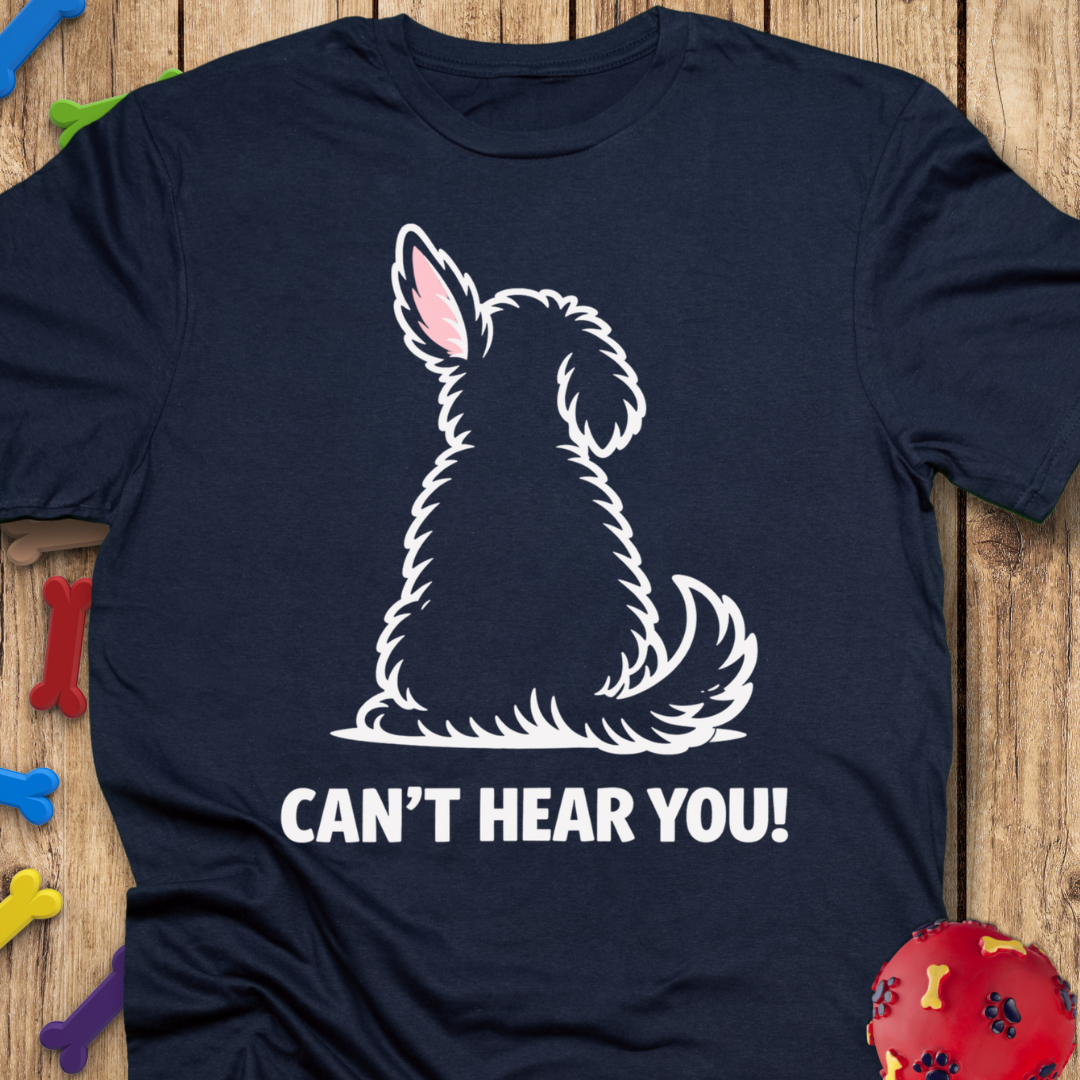 Can’t Hear You T-Shirt