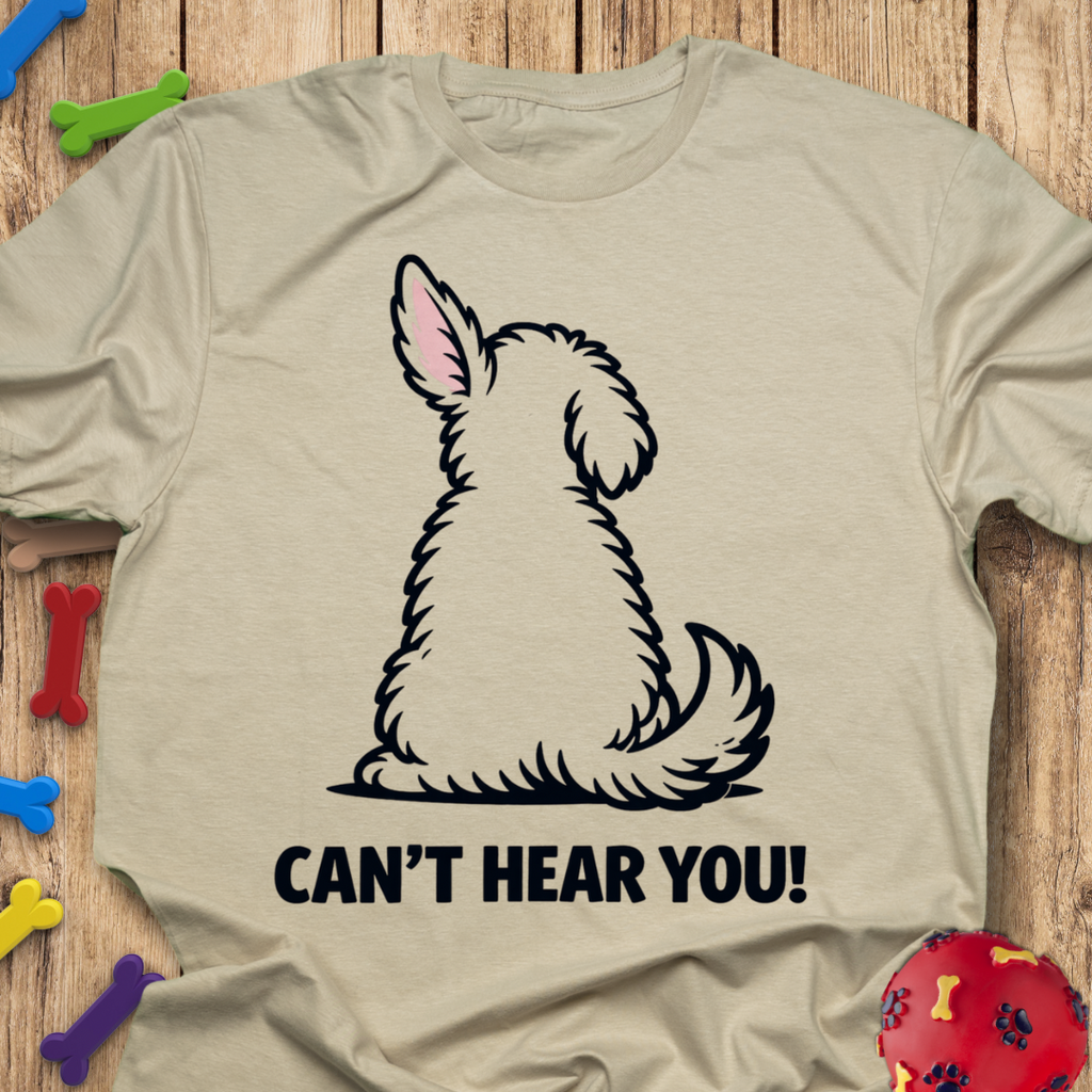 Can’t Hear You T-Shirt