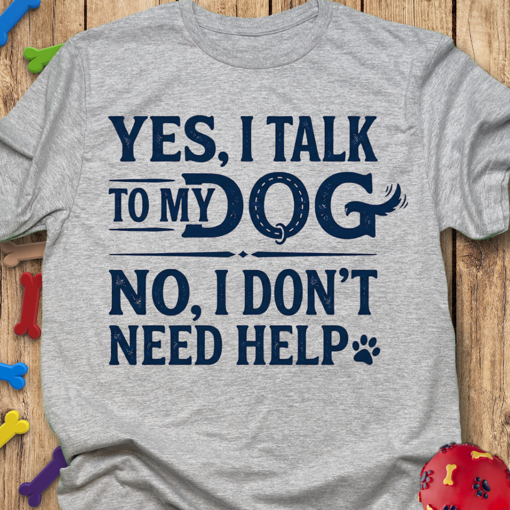 Don’t Need Help T-Shirt