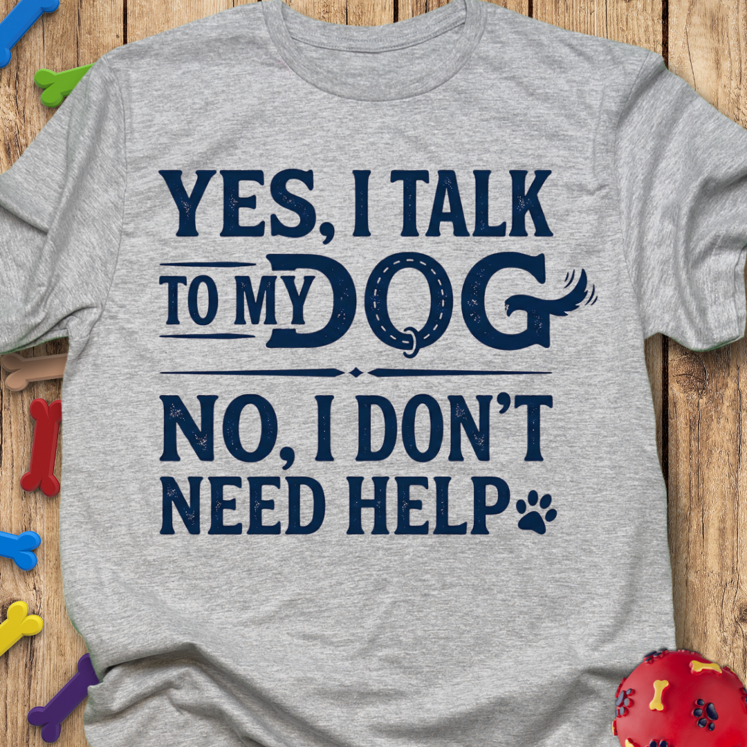 Don’t Need Help T-Shirt